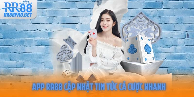 App RR88 cập nhật tin tức cá cược nhanh
