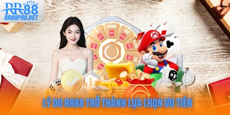 Lý do RR88 trở thành lựa chọn ưu tiên