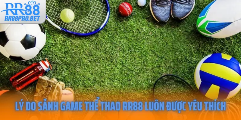 Lý do sảnh game thể thao RR88 luôn được yêu thích