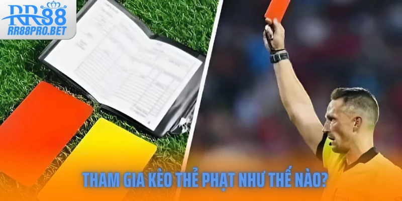 Tham gia kèo thẻ phạt như thế nào?